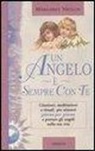 Margaret Neylon - Un angelo è sempre con te. Citazioni, meditazioni e rituali per aiutarti giorno per giorno a portare gli angeli nella tua vita
