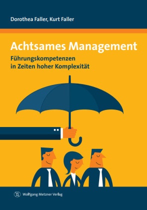 Dorothe Faller, Dorothea Faller, Kurt Faller - Achtsames Management - Führungskompetenzen in Zeiten hoher Komplexität
