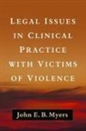 John E B Myers, John E. B. Myers, John E.B. Myers - Legal Issues in Clinical Practice with Victims of Violence
