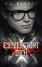 A L Kahnau, A. L. Kahnau, A.L. Kahnau - Es zerstört dich