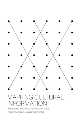 Emanuela Bonini-Lessing, Michae Stoll, Michael Stoll - Mapping Cultural Information Augsburg and Venice in Infographics