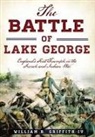 William R. Griffith, William R Griffith IV, William R. Griffith IV - The Battle of Lake George: England's First Triumph in the French and Indian War