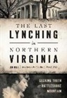 Jim Hall - The Last Lynching in Northern Virginia: Seeking Truth at Rattlesnake Mountain