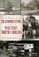Terry Ruscin - A History of Transportation in Western North Carolina: Trails, Roads, Rails and Air