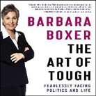 Barbara Boxer, Barbara Boxer - The Art of Tough: Fearlessly Facing Politics and Life (Audio book)