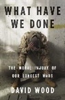 David Wood, David Pittu, David Wood - What Have We Done: The Moral Injury of Our Longest Wars (Audio book)