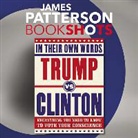James Patterson, Allan Edwards, Brian Troxell - Trump vs. Clinton: In Their Own Words: Everything You Need to Know to Vote Your Conscience (Hörbuch)