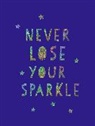 Summersdale Publishers - Never Lose Your Sparkle