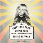 Claire Hoffman, Andi Arndt - Greetings from Utopia Park: Surviving a Transcendent Childhood (Audio book)