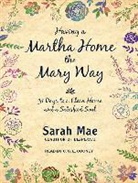 Sarah Mae - Having a Martha Home the Mary Way: 31 Days to a Clean House and a Satisfied Soul (Audio book)