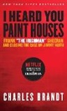 Charles Brandt - I Heard You Paint Houses