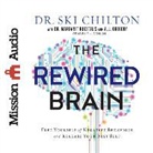Ski Chilton, A. J. Gregory, Margaret Rukstalis - The Rewired Brain: Free Yourself of Negative Behaviors and Release Your Best Self (Audio book)