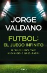 Jorge Valdano - Futbol El juego infinito: El nuevo futbol como simbolo de la
