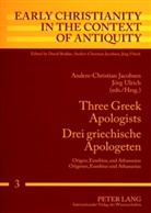 Anders-Christian Jacobsen, Jörg Ulrich - Three Greek Apologists- Drei griechische Apologeten