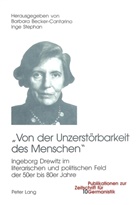 Barbara Becker-Cantarino, Inge Stephan - "Von der Unzerstörbarkeit des Menschen"