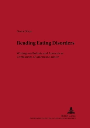 Greta Olson - Reading Eating Disorders Writings on Bulimia and Anorexia as Confessions of American Culture