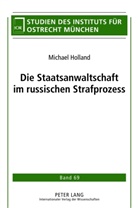Michael Holland - Die Staatsanwaltschaft im russischen Strafprozess