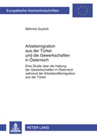 Mehmet Soytürk - Arbeitsmigration aus der Türkei und die Gewerkschaften in Österreich