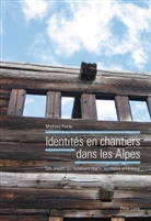 Mathieu Petite - Identités en chantiers dans les Alpes