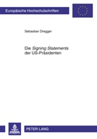 Sebastian Dregger - Die "Signing Statements" der US-Präsidenten