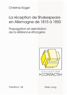 Christine Roger - La réception de Shakespeare en Allemagne de 1815 à 1850