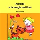 Leila Somazzi - Matilde E Le Magie del Fiore