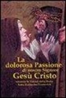 Anna K. Emmerick - La dolorosa passione di nostro Signore Gesù Cristo. Secondo le visioni della beata Anna Katharina Emmerick