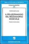 Federica Monteleone - Il pellegrinaggio nel mezzogiorno medievale. Percorsi di ricerca storica