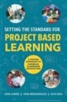 Suzie Boss, John Larmer, John Mergendoller - Setting the Standard for Project Based Learning