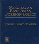 Jeffrey Conklin, Jeffrey Scott Conklin, Conklin Jeffrey - Forging an East Asian Foreign Policy