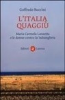 Goffredo Buccini - L' Italia quaggiù. Maria Carmela Lanzetta e le donne contro la 'ndrangheta