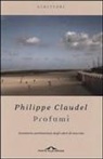 Philippe Claudel - Profumi. Inventario sentimentale degli odori di una vita