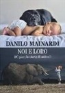 Danilo Mainardi - Noi e loro. 100 piccole storie di animali