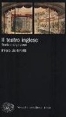 Paolo Bertinetti - Il teatro inglese. Storia e capolavori