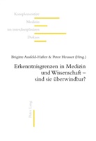 Brigitte Ausfeld-Hafter, Peter Heusser - Erkenntnisgrenzen in Medizin und Wissenschaft - sind sie überwindbar?