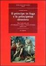 Leonardo Spinelli - Il principe in fuga e la principessa straniera. Vita e teatro alla corte di Ferdinando de' Medici e Violante di Baviera (1675-1731)