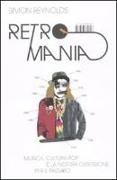 Simon Reynolds - Retromania. Musica, cultura pop e la nostra ossessione per il passato