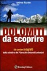 Andrea Rizzato - Dolomiti da scoprire. 50 sentieri segreti dalla sinistra del Piave alle Dolomiti orientali