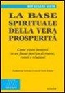 Roy E. Davis - La base spirituale della vera prosperità. Come vivere immersi in un flusso positivo di risorse, eventi e relazioni