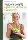 Marcello Mandatori, Beatrice Savioli - Nutrizione corretta in gravidanza, allattamento e svezzamento