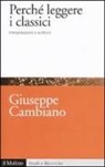 Giuseppe Cambiano - Perché leggere i classici. Interpretazione e scrittura
