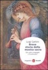 Luigi Garbini - Breve storia della musica sacra. Dal canto sinagogale a Stockhausen