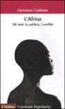 Giovanni Carbone - L'Africa. Gli stati, la politica, i conflitti