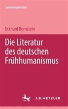 Eckhard Bernstein - Die Literatur des deutschen Frühhumanismus