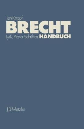 Jan Knopf - Brecht-Handbuch Lyrik, Prosa, Schriften Eine Ästhetik d. Widersprüche. Mit e. Anh.: Film