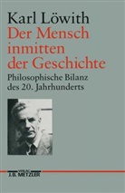 Karl Löwith - Der Mensch inmitten der Geschichte