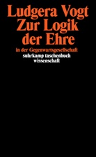Ludgera Vogt - Zur Logik der Ehre in der Gegenwartsgesellschaft