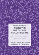 Emma-Louis Anderson, Emma-Louise Anderson, Emma-Louise Patterson Anderson, Amy Patterson, Amy S Patterson, Amy S. Patterson - Dependent Agency in the Global Health Regime