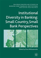 Ew Miklaszewska, Ewa Miklaszewska - Institutional Diversity in Banking: Small Country, Small Bank Perspectives