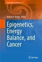 Natha A Berger, Nathan A Berger, Nathan A Berger, Nathan A. Berger - Epigenetics, Energy Balance, and Cancer